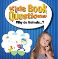 Kids Book of Questions. Why do Animals...?