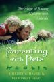 Parenting With Pets, the Magic of Raising Children With Pets [Revised, Second Edition]