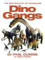 Dino Gangs: Dr Philip J Curries New Science of Dinosaurs