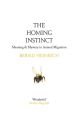 The Homing Instinct: Meaning and Mystery in Animal Migration