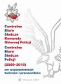 CENTRALNE BIURO SLEDCZE KOMENDY GLOWNEJ POLICJI. CENTRALNE BIURO SLEDCZE POLICJI (2000-2015) WE WSPOMNIENIACH TWORCOW I PRACOWNIKOW