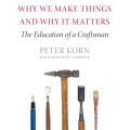 Why We Make Things and Why It Matters