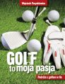 Golf moja pasja. Podroze z golfem w tle