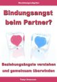 Bindungsangst beim Partner? – Beziehungs?ngste verstehen und gemeinsam ?berwinden