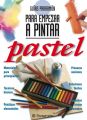 Guias Parramon para empezar a pintar. Pastel