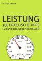 Leistung: 100 Praktische Tipps fur Karriere und Privatleben