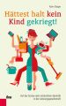 Hattest halt kein Kind gekriegt!