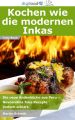 Kochen wie die modernen Inkas