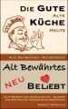 Die gute alte Kuche heute - Alte Kochbucher neu entdeckt