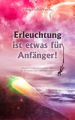 Erleuchtung ist etwas fur Anfanger!