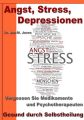 Angst, Stress, Depressionen  Vergessen Sie Medikamente und Psychotherapeuten