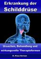 Erkrankung der Schilddruse  Ursachen, Behandlung und wirkungsvolle Therapieformen
