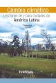 Cambio climatico: Lecciones de y para ciudades de America Latina
