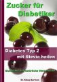 Zucker fur Diabetiker - Diabetes Typ 2 mit Stevia heilen - Blutzucker auf naturliche Weise senken