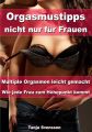 Orgasmustipps nicht nur fur Frauen – Multi Orgasmen leicht gemacht