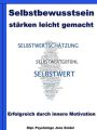 Selbstbewusstsein starken leicht gemacht - Erfolgreich durch innere Motivation