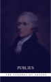 The Federalist Papers by Publius Unabridged 1787 Original Version