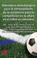 Alternativa metodologica para el entrenamiento de la resistencia para la competicion en la altura en el futbol ecuatoriano