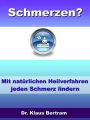 Schmerzen? Vergessen Sie Schmerzmittel  Mit nat?rlichen Heilverfahren jeden Schmerz lindern