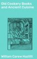 Old Cookery Books and Ancient Cuisine