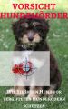 Vorsicht Hundemorder - Wie Sie Ihren Hund vor vergifteten Hundekodern schutzen