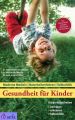 Gesundheit fur Kinder: Kinderkrankheiten verhuten, erkennen, behandeln