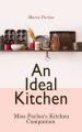 An Ideal Kitchen: Miss Parloa's Kitchen Companion