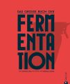 Kochbuch: Das gro?e Buch der Fermentation. Naturliche Produkte einfach haltbar machen.