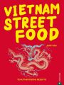 Vietnam Streetfood - 70 authentische Streetfood-Rezepte mit dem Besten, was Vietnam zu bieten hat