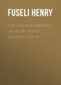 The Life and Writings of Henry Fuseli, Volume 2 (of 3)