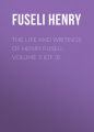 The Life and Writings of Henry Fuseli, Volume 3 (of 3)