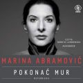 Marina Abramovic. Pokonac mur. Wspomnienia