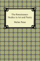 The Renaissance: Studies in Art and Poetry