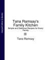 Tana Ramsays Family Kitchen: Simple and Delicious Recipes for Every Family