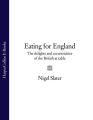 Eating for England: The Delights and Eccentricities of the British at Table