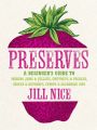 Preserves: A beginners guide to making jams and jellies, chutneys and pickles, sauces and ketchups, syrups and alcoholic sips