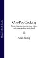 One-Pot Cooking: Casseroles, curries, soups and bakes and other no-fuss family food