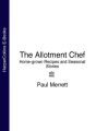The Allotment Chef: Home-grown Recipes and Seasonal Stories The Allotment Chef: Home-grown Recipes and Seasonal Stories