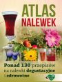 Atlas nalewek. Ponad 130 przepisow na nalewki degustacyjne i zdrowotne