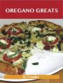 Oregano Greats: Delicious Oregano Recipes, The Top 100 Oregano Recipes