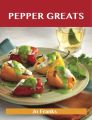 Pepper Greats: Delicious Pepper Recipes, The Top 100 Pepper Recipes