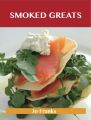 Smoked Greats: Delicious Smoked Recipes, The Top 100 Smoked Recipes