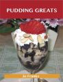 Pudding Greats: Delicious Pudding Recipes, The Top 95 Pudding Recipes