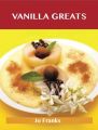 Vanilla Greats: Delicious Vanilla Recipes, The Top 94 Vanilla Recipes