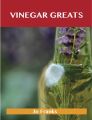 Vinegar Greats: Delicious Vinegar Recipes, The Top 100 Vinegar Recipes