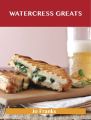 Watercress Greats: Delicious Watercress Recipes, The Top 57 Watercress Recipes