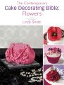 The Contemporary Cake Decorating Bible: Flowers