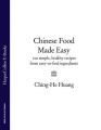 Chinese Food Made Easy: 100 simple, healthy recipes from easy-to-find ingredients