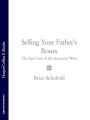 Selling Your Fathers Bones: The Epic Fate of the American West