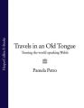 Travels in an Old Tongue: Touring the World Speaking Welsh Travels in an Old Tongue: Touring the World Speaking Welsh